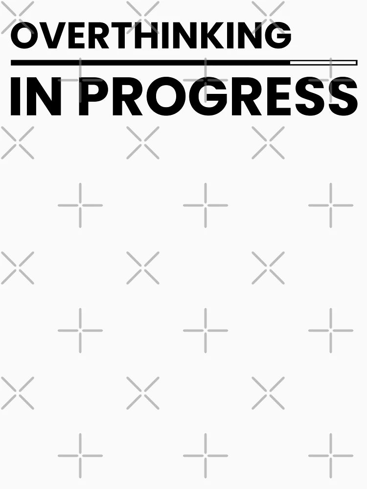 Overthinking In Progress, Introvert Overthinker