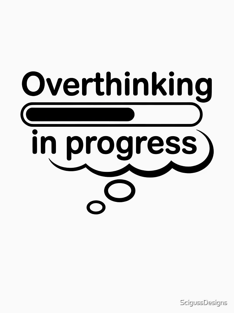 Overthinking In Progress