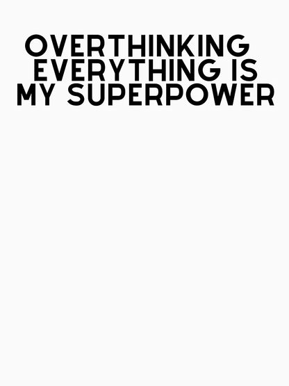 Overthinking is my superpower