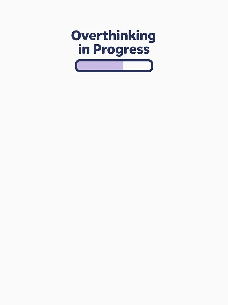 Overthinking in Progress