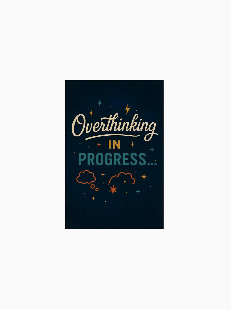 Overthinking in Progress -- Anxious Relatable Tee