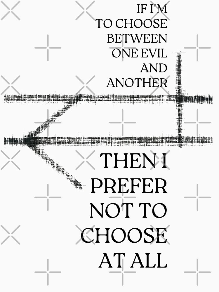 If I'm to choose between one evil and another, then I prefer not to choose at all - Fantasy