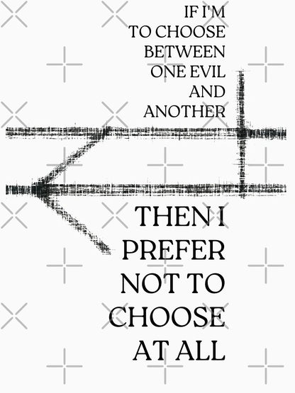 If I'm to choose between one evil and another, then I prefer not to choose at all - Fantasy