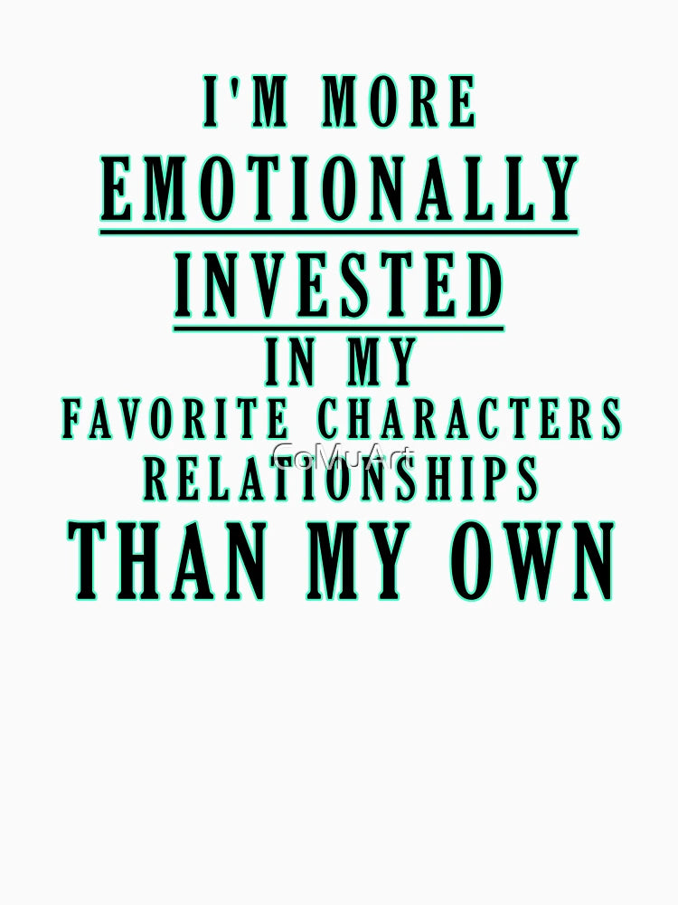 I'm More Emotionally Invested In My Favorite Characters Relationships Than My Own