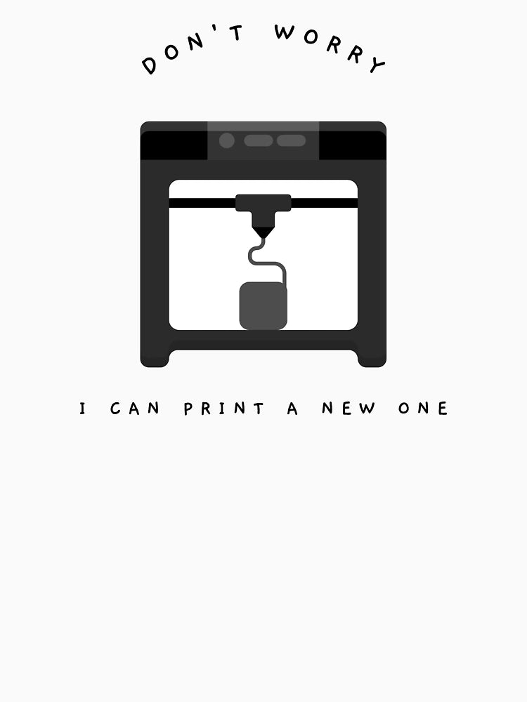 Don't Worry I Can Print A New One - Black
