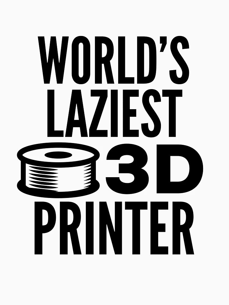 3D Printing Funny Quote - Laziest Printer