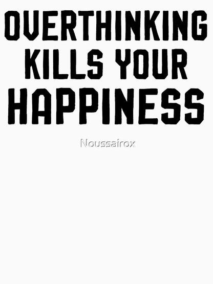 Overthinking kills your happiness ,inspirational quotes