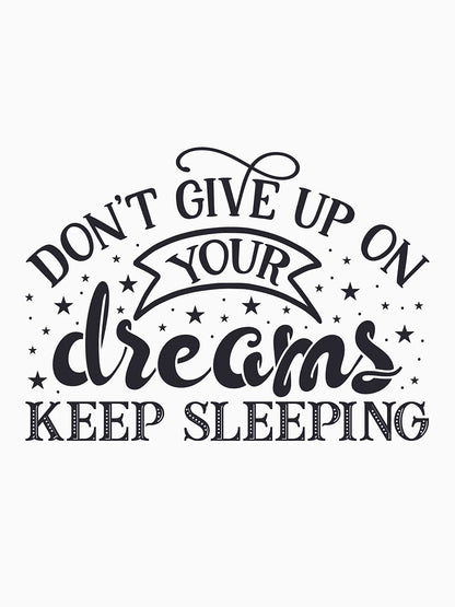 Don't give up on your dreams keep sleeping