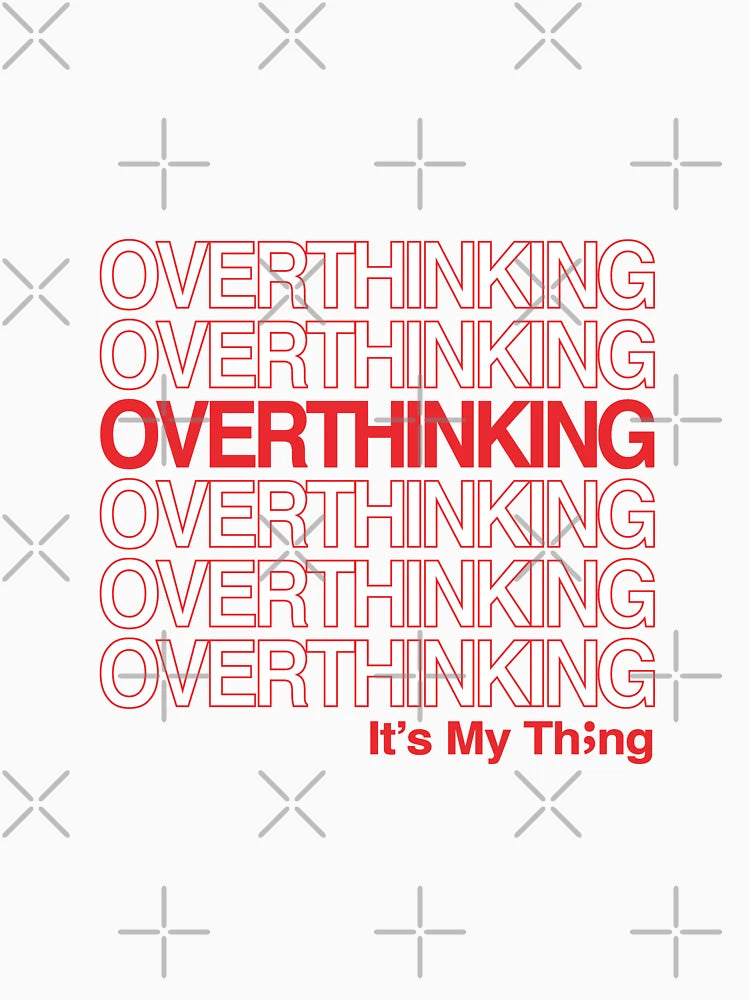 OVERTHINKING