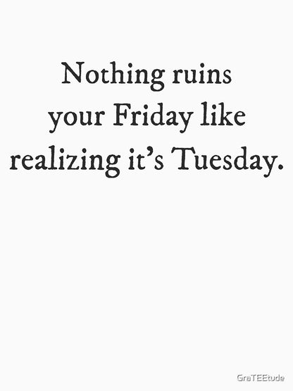 Nothing ruins your Frida like realizing it's Tuesday - Quirky Funny Cool Minimalist Typography