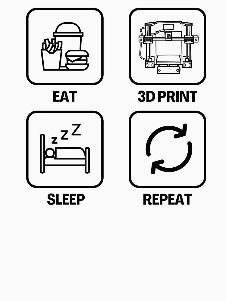 Eat 3D Print Sleep Repeat