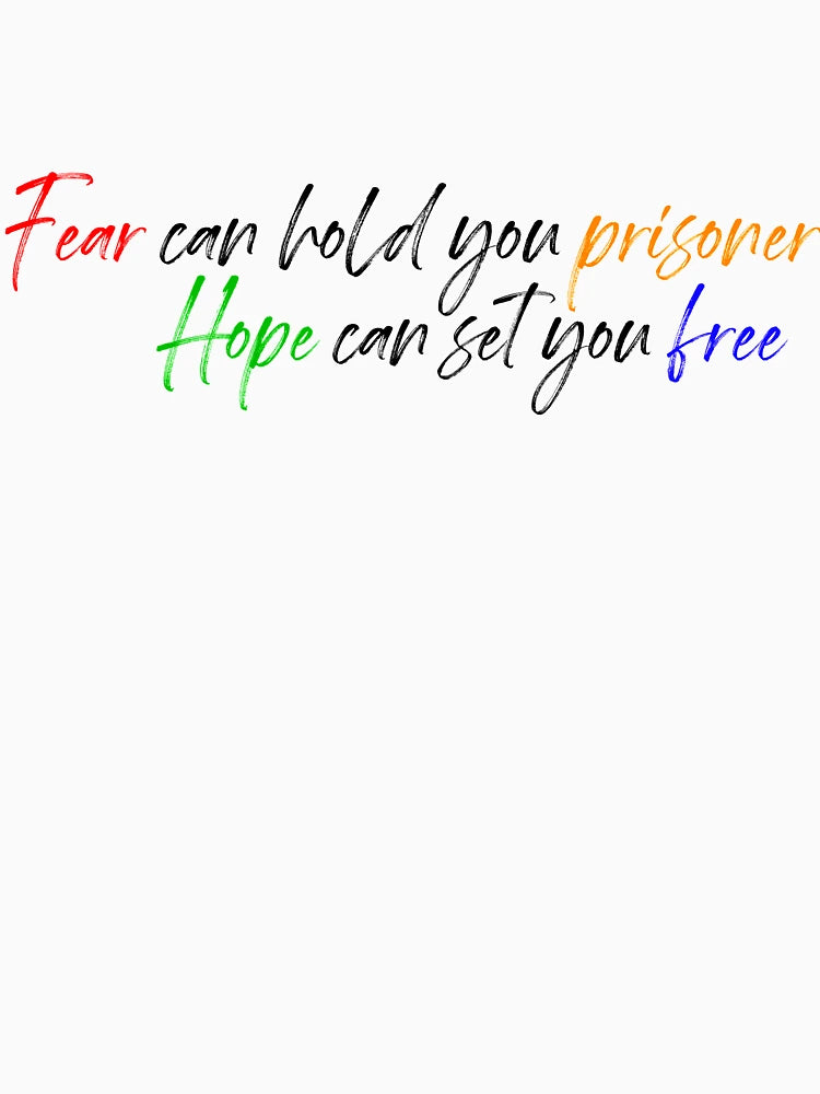 Fear can hold you prisoner hope can set you free