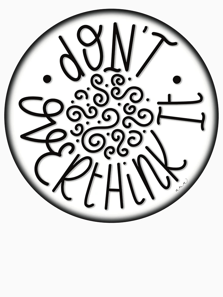 Don't overthink it (Black and white)