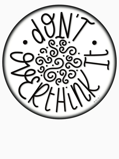 Don't overthink it (Black and white)