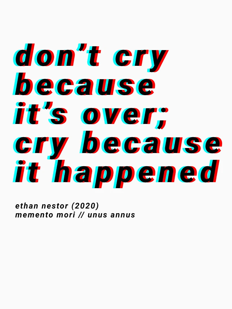 3D don't cry because it's over, cry because it happened - unus annus