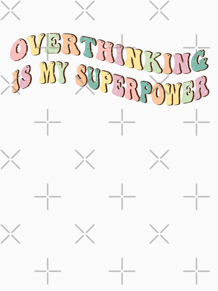 Overthinking is My Superpower