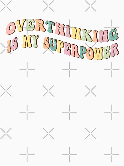 Overthinking is My Superpower