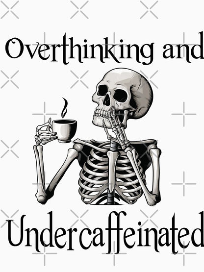Overthinking and undercaffeinated