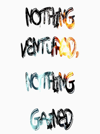 Nothing ventured, nothing gained