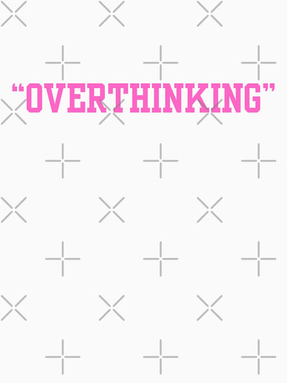 OVERTHINKING