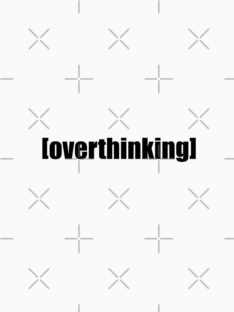 OVERTHINKING