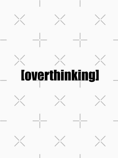 OVERTHINKING