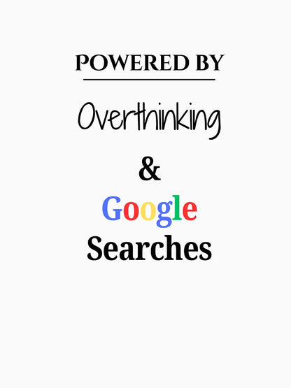 Overthinking and Google Searches