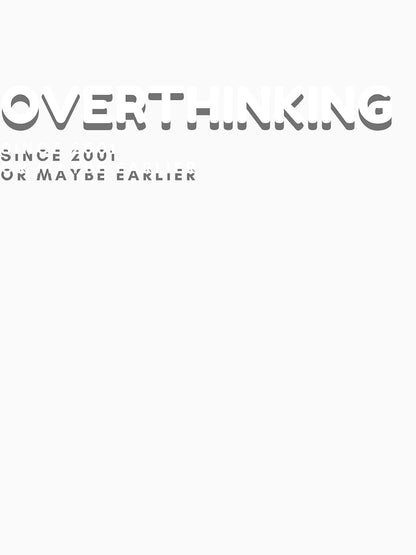 OVERTHINKING - Since 2001... or maybe earlier - funny tee mug bag cap