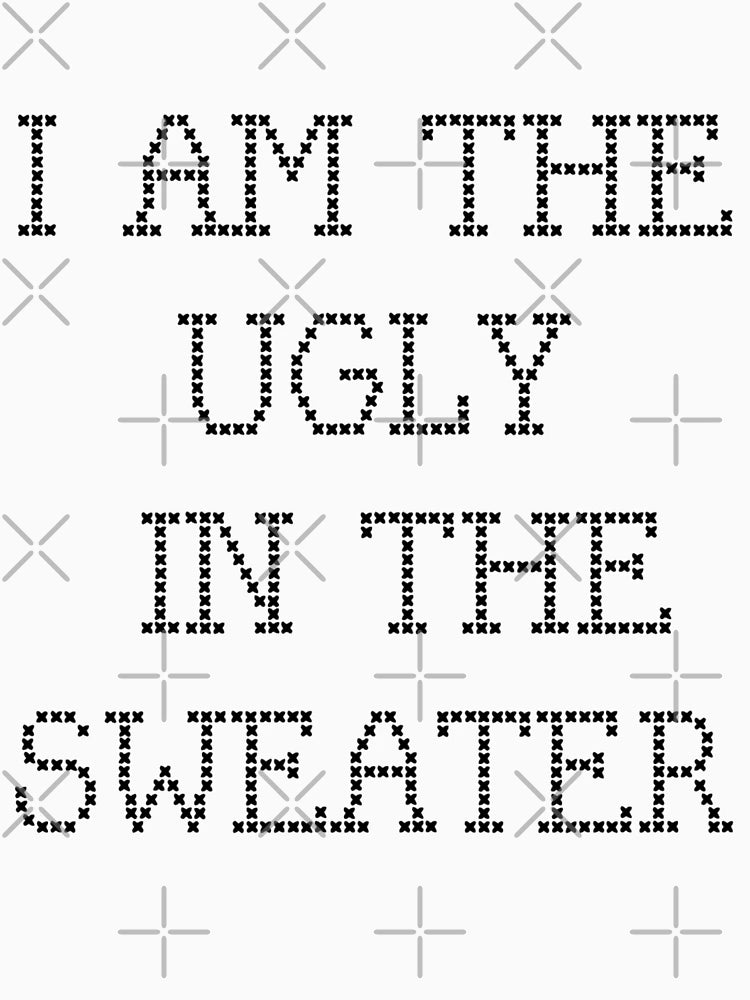 I Am the Ugly in the Sweater