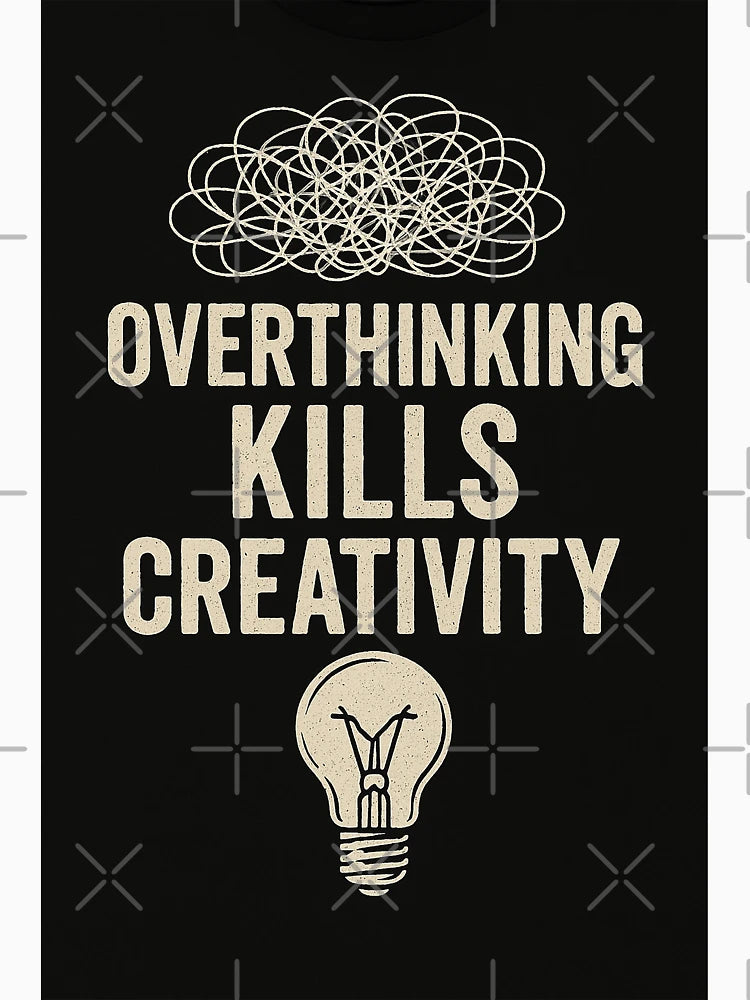 Overthinking Kills Creativity