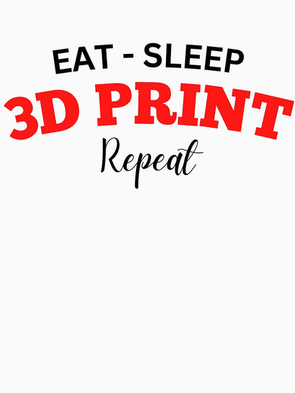 Eat Sleep 3D Print Repeat