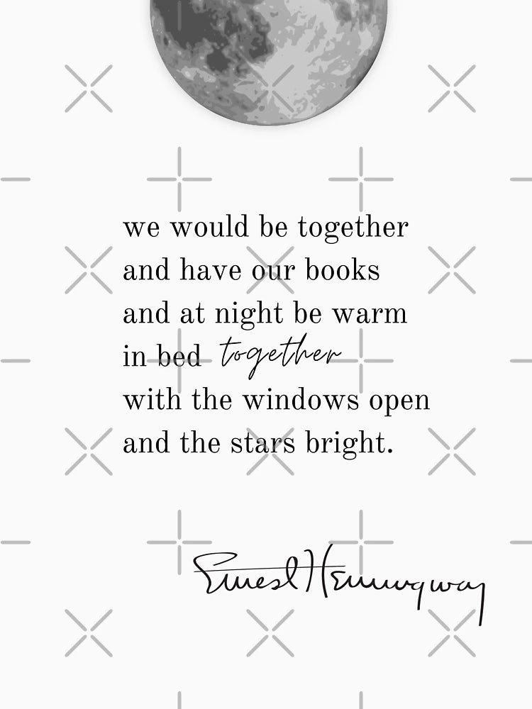 Ernest Hemingway quote - We would be together and have our books and at night be warm in bed together with the windows open and the stars bright