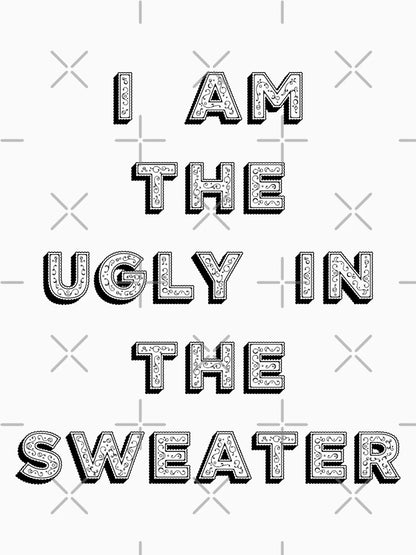 I Am the Ugly in the Sweater
