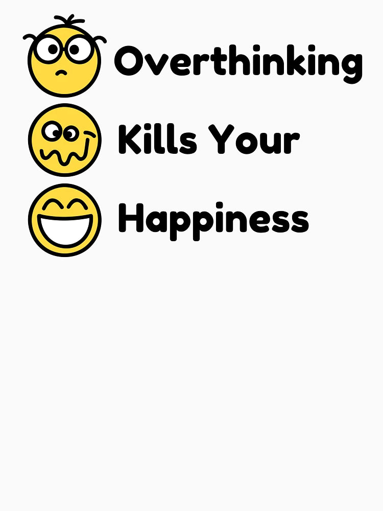 Overthinking kills your happiness