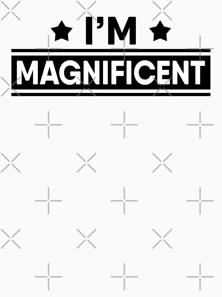 I'm Magnificent