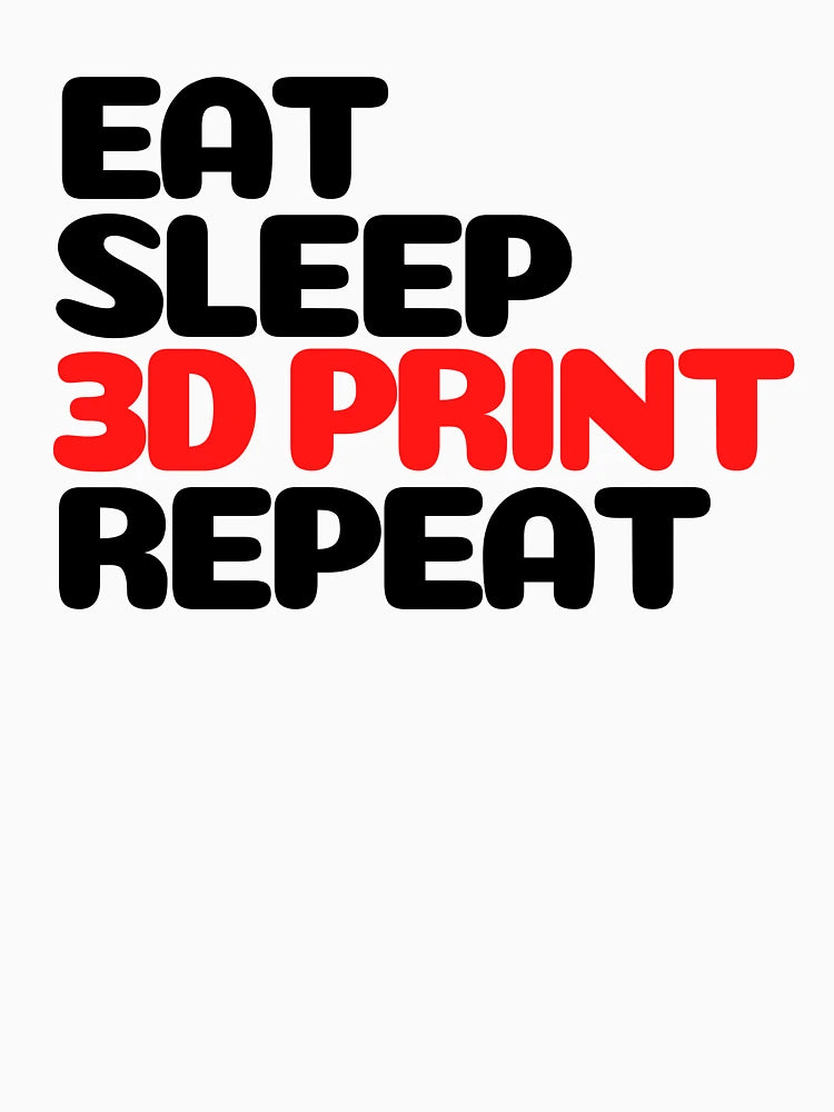 Eat Sleep 3D Print Repeat
