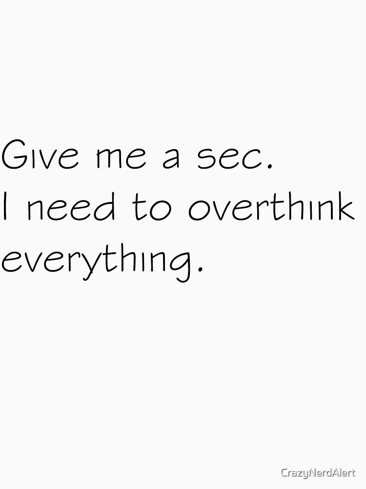Overthinking Everything