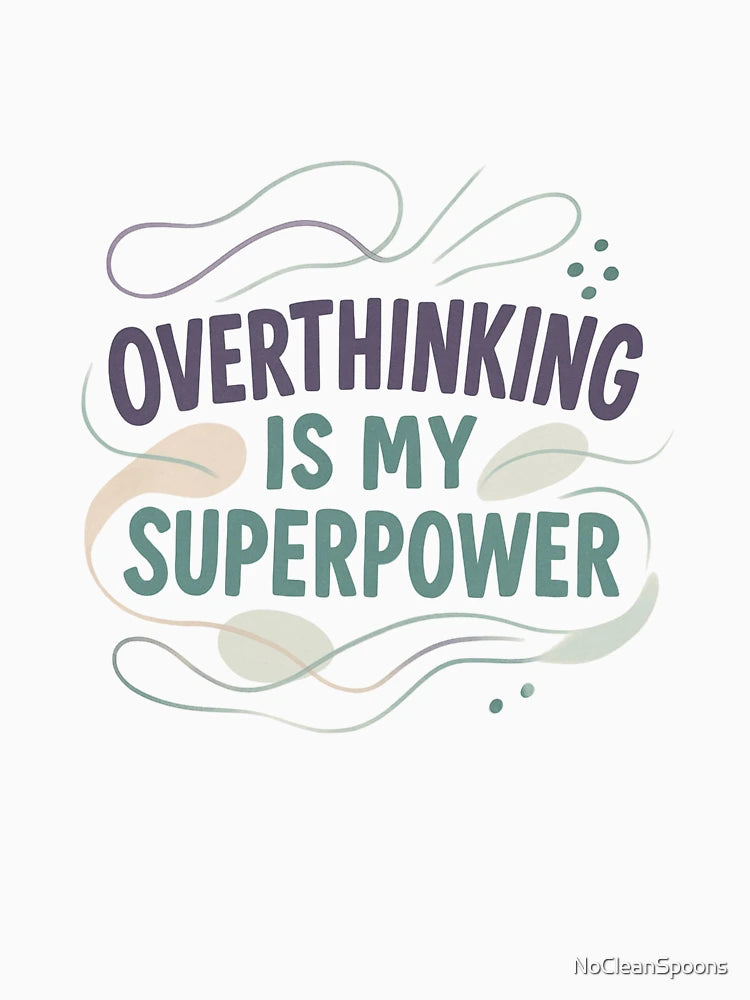 Overthinking is my superpower