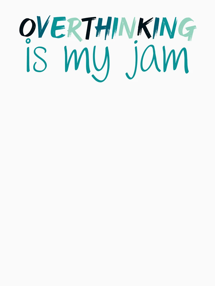 Overthinking is my Jam | Overthink | Anxiety | Anxious | Worry | Introvert | Overthinking