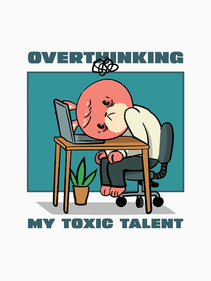 Overthinking My toxic talent anxiety overthinking T-Shirt