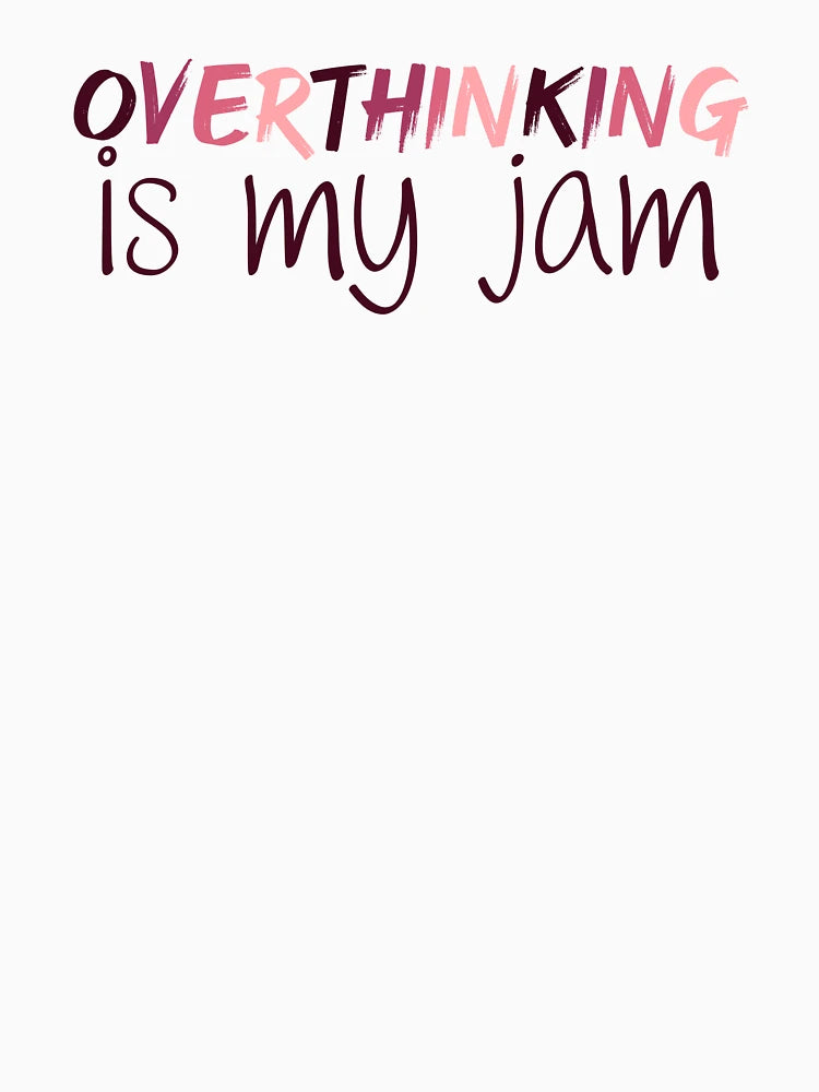 Overthinking is my Jam | Overthink | Anxiety | Anxious | Worry | Introvert | Overthinking