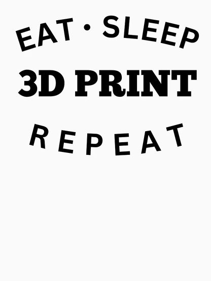 Eat Sleep 3D Print Repeat