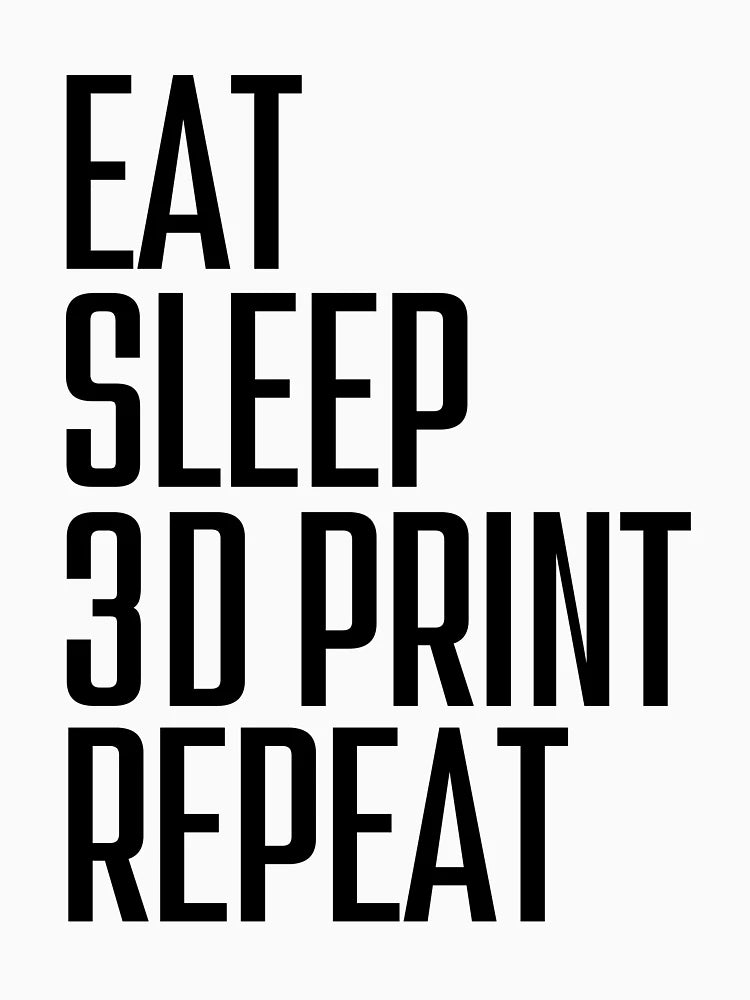Eat Sleep 3D Print Repeat