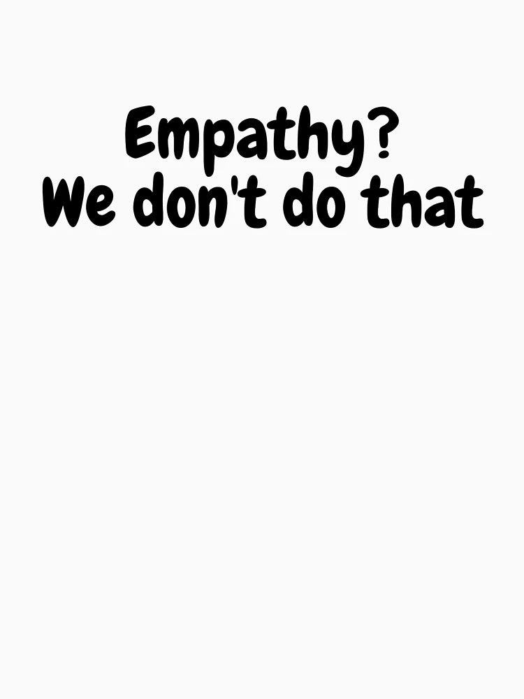 Empathy? We don't do that