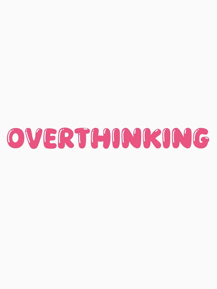 Overthinking
