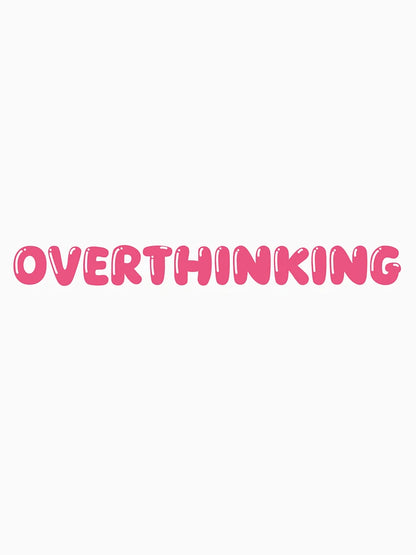 Overthinking