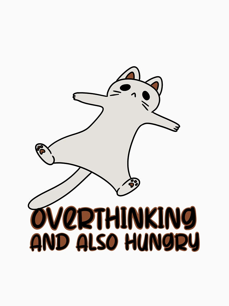 Overthinking and Hungry