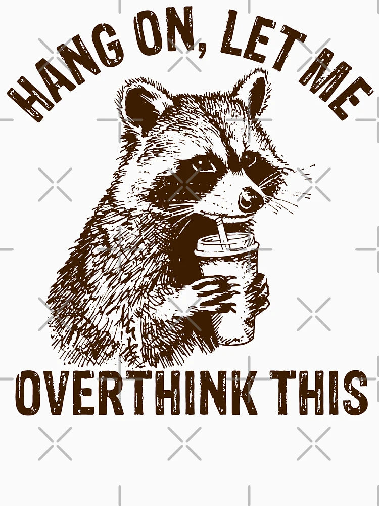 Hang On Let Me Overthink This Funny Racoon, Sarcastic Raccoon Saying