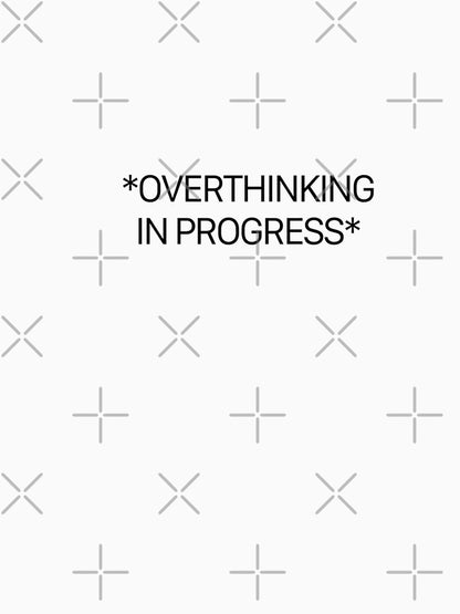 Overthinking in progress