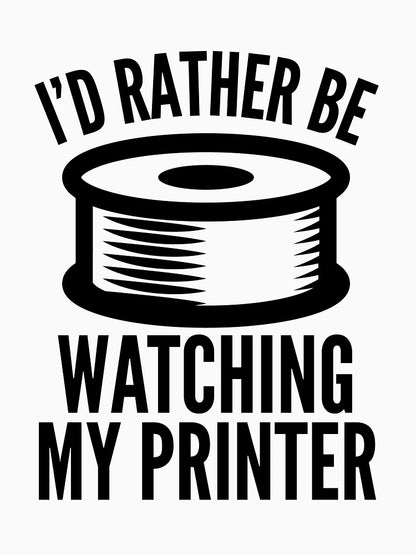 3D Printing Funny Quote - Watching My Printer